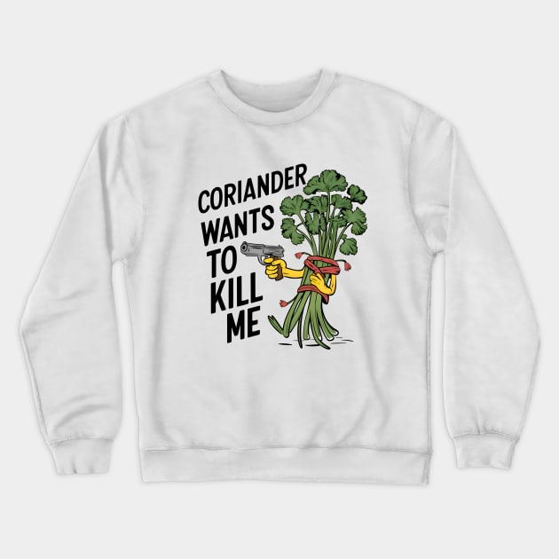 Coriander wants to kill me - I hate coriander Crewneck Sweatshirt by BobaTeeStore